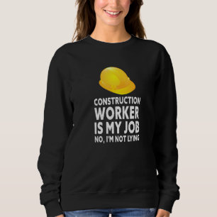 Construction Worker Is My Job April Fool's Lying Sweatshirt