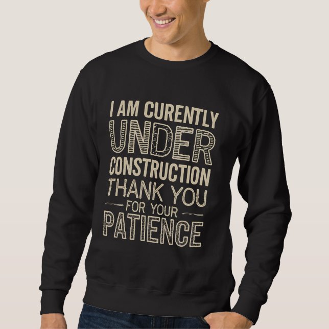Construction Worker Under Construction Funny Gift  Sweatshirt (Front)