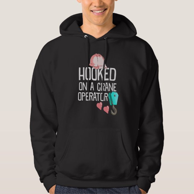 Construction Worker Wife Hooked On A Crane Operato Hoodie (Front)