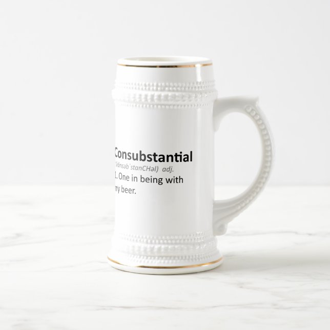 Consubstantial: One in being with my beer Stein (Right)