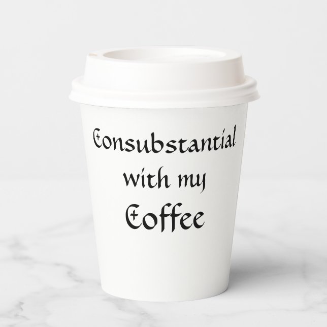 Consubstantial with my Coffee Paper Cups (Back)