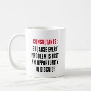 Consultants: Because every problem is just an Coffee Mug