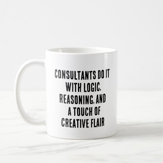 Consultants do it with logic, reasoning, and  coffee mug (Left)