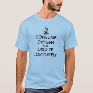 Consume Oxygen and Oxidize Completely T-Shirt