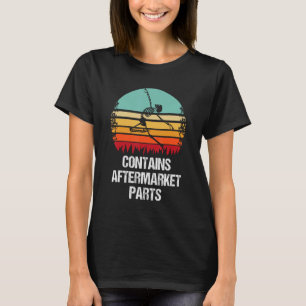 Contains Aftermarket Parts Knee Replacement T-Shirt