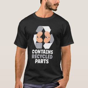 Contains Recycled Parts Survivor Kidney Transplant T-Shirt