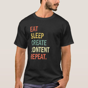 Content Creator Eat Sleep Create Content Repeat T-Shirt