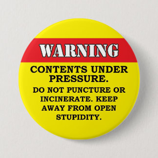 Contents under pressure 3 inch round button