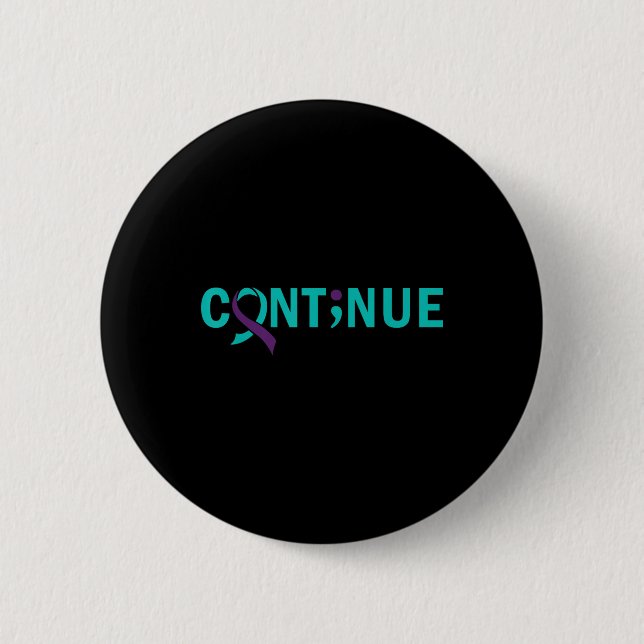 Continue Semicolon Suicide Prevention Awareness  2 Inch Round Button (Front)