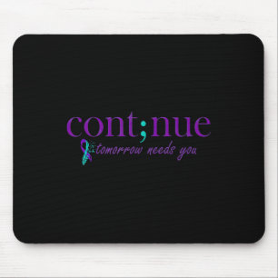 Continue Tomorrow Needs You Mental Health Suicide Mouse Pad