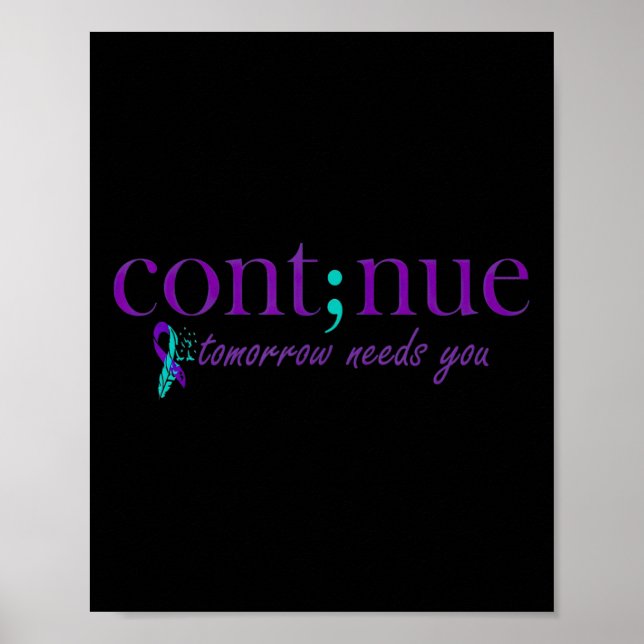 Continue Tomorrow Needs You Mental Health Suicide  Poster (Front)