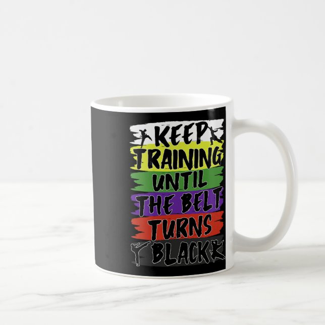 Continue Training Until The Belt Turns Black  Coffee Mug (Right)