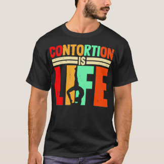 Contortion is life Gift for contortionists T-Shirt
