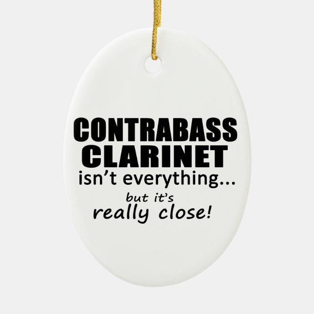 Contrabass Clarinet Isn't Everything Ceramic Ornament (Front)