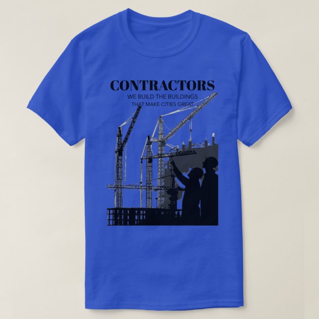 Contractors We Build the Buildings that Make Citie T-Shirt (Design Front)