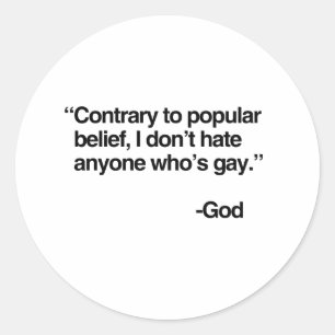 Contrary to popular belief, God does not hate gay  Classic Round Sticker