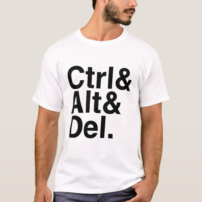 Control Alt Delete Ctrl Alt Del T-Shirt (Front)