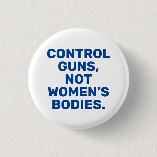 Control guns Not women’s bodies blue and white 1 Inch Round Button (Front)