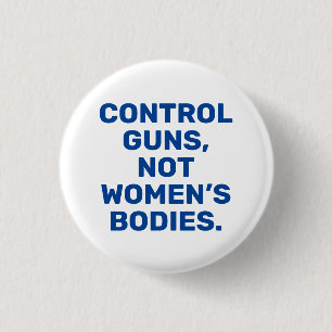 Control guns Not women’s bodies blue and white 1 Inch Round Button