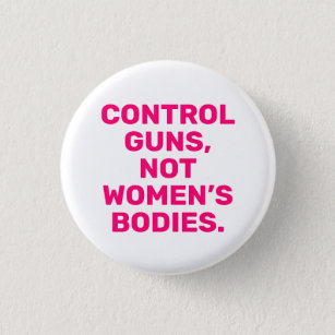 Control guns Not women’s bodies hot pink white 1 Inch Round Button