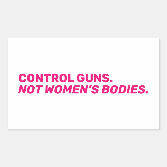 Control guns. Not women’s bodies. Hot pink white Sticker (Front)