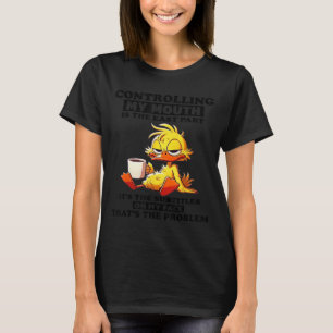 Controlling My Mouth Is The Easy Part It's The Sub T-Shirt