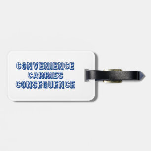 Convenience Carries Consequence Luggage Tag