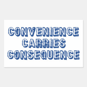 Convenience Carries Consequence Sticker