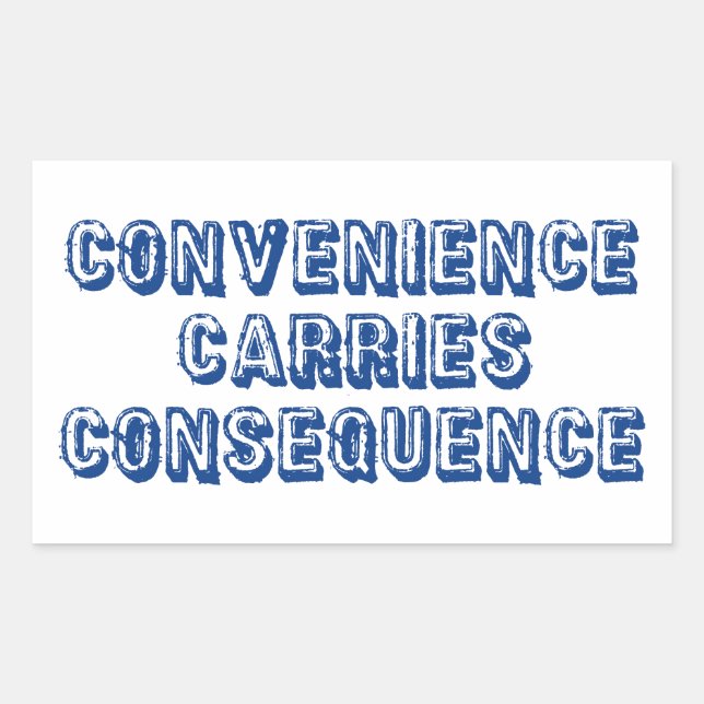 Convenience Carries Consequence Sticker (Front)