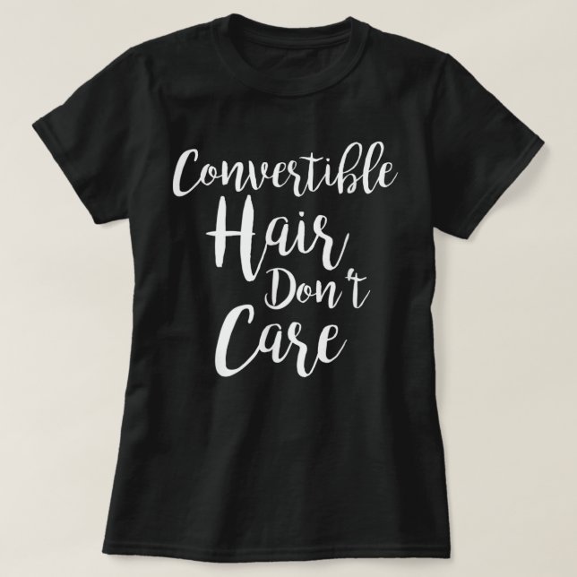 Convertible Hair Don't Care T-Shirt (Design Front)