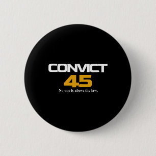 Convict 45 Nobody Man Or Woman Is Above The Law  2 Inch Round Button