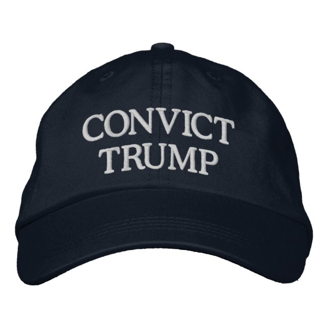 CONVICT TRUMP (change the words) Embroidered Hat (Front)