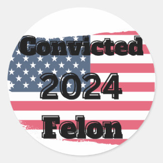 Convicted Felon 2024 Classic Round Sticker