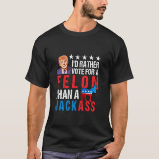 Convicted Felon 2024 I d Rather Vote For Felon Tha T-Shirt