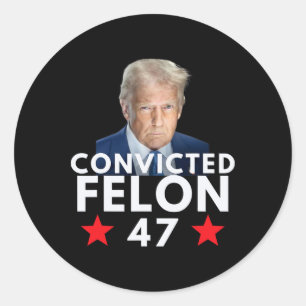 Convicted Felon 47 President 2025 Anti Trump Felon Classic Round Sticker