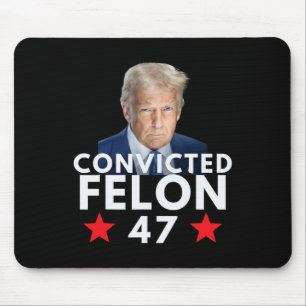 Convicted Felon 47 President 2025 Anti Trump Felon Mouse Pad