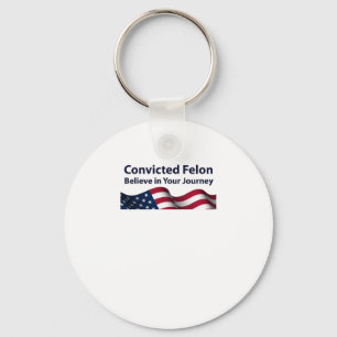 Convicted Felon Believe In Your Journey  Keychain