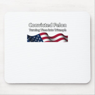Convicted Felon Turning Time Into Triumph Mouse Pad