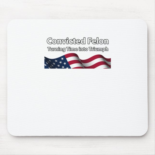 Convicted Felon Turning Time Into Triumph  Mouse Pad (Front)