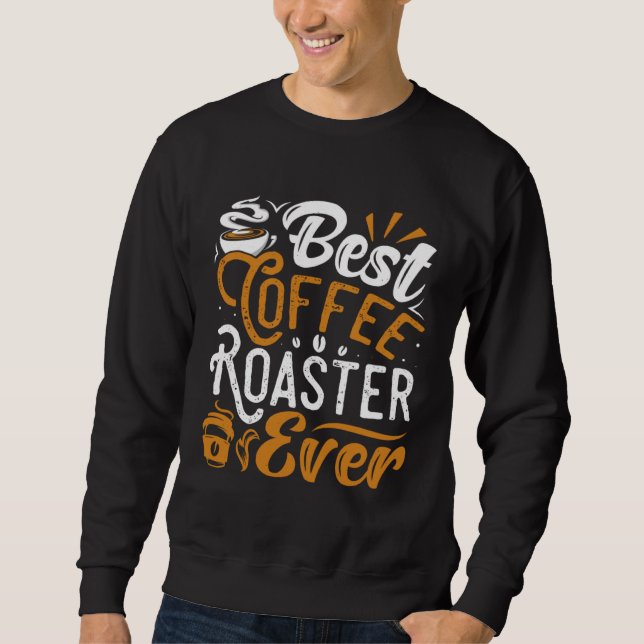 Cooffee Roasting Coffee Love Caffeine coffee beans Sweatshirt (Front)
