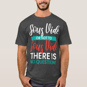 Cook I Sous Vide I Cooking Kitchen Cook Hobby Chef T-Shirt