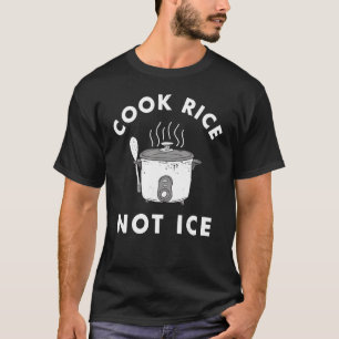 Cook Rice Not Ice  Unisex For Men's T-Shirt