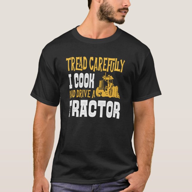 Cook Tractor Farmer Driver Tread Carefully Dangero T-Shirt (Front)
