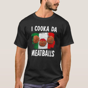 Cooka Da Meatball   Italian Slang Italy Food Spagh T-Shirt