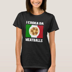 Cooka Da Meatball Italian Slang Italy Food T-Shirt