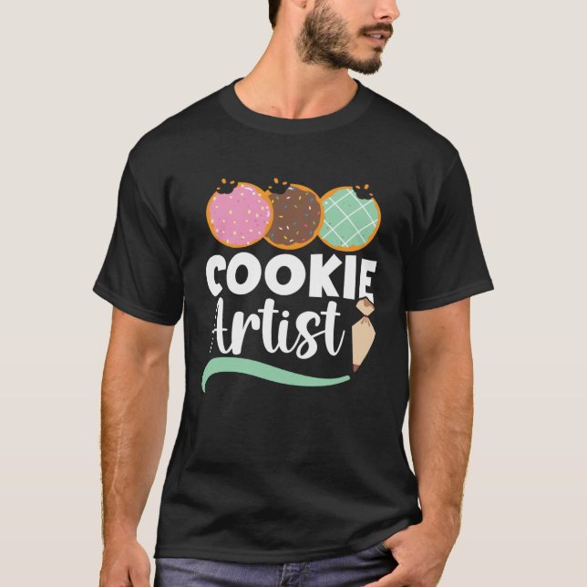 Cookie Artist Baking  Pastries Confectionery Baker T-Shirt (Front)