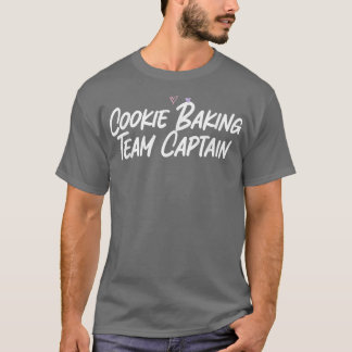 Cookie Baking Team Captain Funny Love Sarcastic  T-Shirt