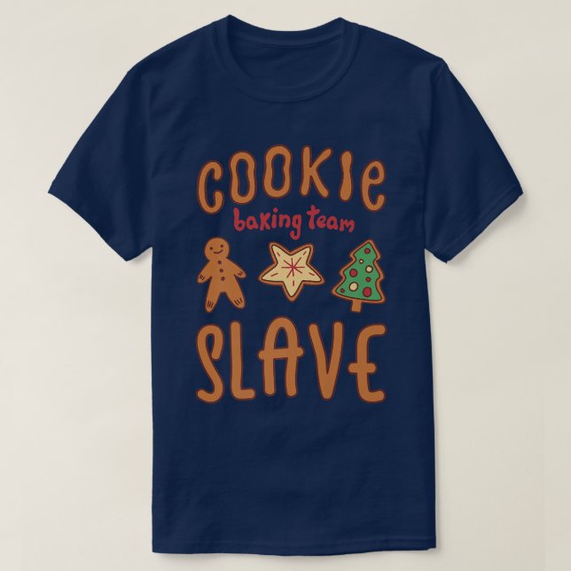 Cookie Baking Team Slave Cookie   1111 T-Shirt (Design Front)