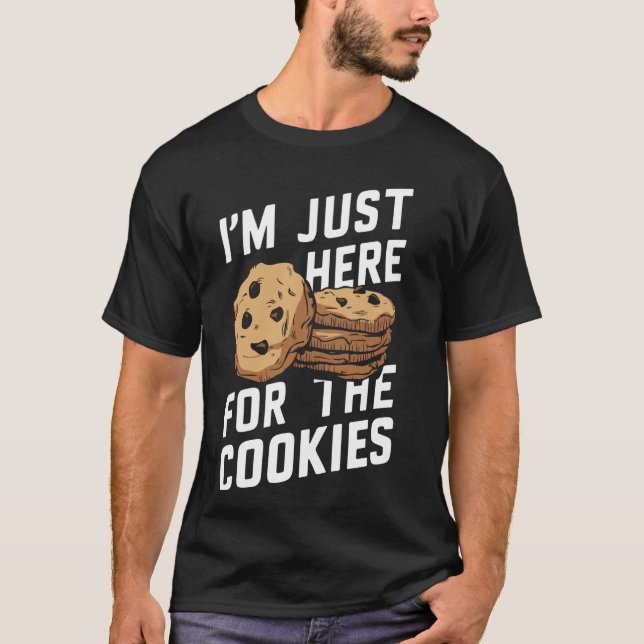 Cookie Chocolate Chips I'm Just Here For The Cooki T-Shirt (Front)