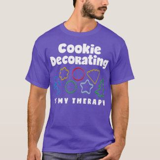 Cookie Decorating Is My Therapy Funny Cookie Decor T-Shirt